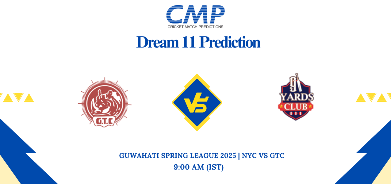 NYC vs GTC Dream11 Prediction Guwahati Spring League 2025 Match 25 Fantasy Tips