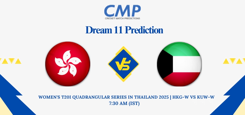 HKG-W vs KUW-W Dream11 Prediction Women's T20I Quadrangular Series in Thailand 2025 Match 5 Fantasy Tips