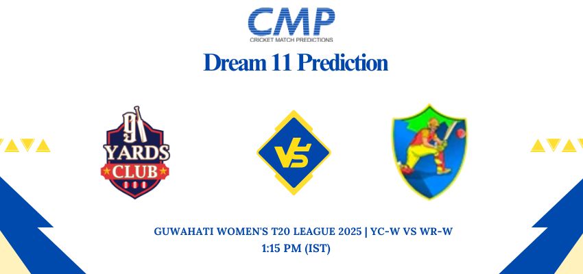 YC-W vs WR-W Dream11 Prediction Guwahati Women’s T20 League 2025 Match 26 Fantasy Tips