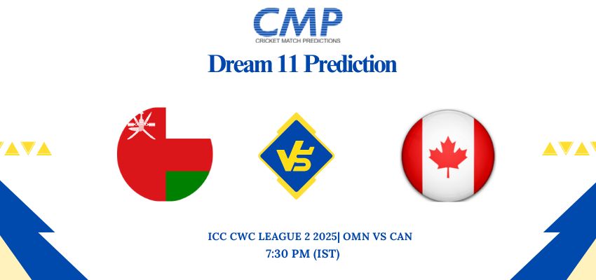 ICC CWC League 2 2025 Match 71 OMN vs CAN Dream11 Prediction