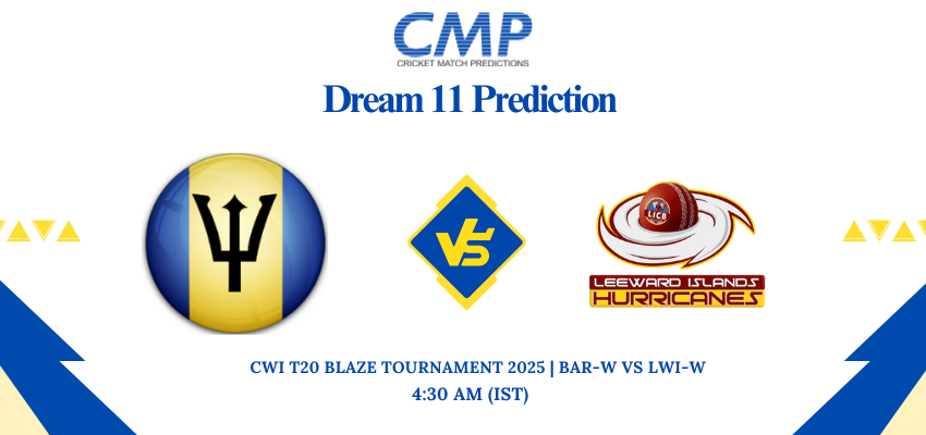 CWI T20 Blaze Tournament 2025 Match 6 BAR-W vs LWI-W Dream11 Prediction