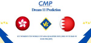 HKG-W vs BAH-W Dream11 Prediction ICC Women's T20 World Cup Asia Qualifier 2025 Match 17 Fantasy Tips