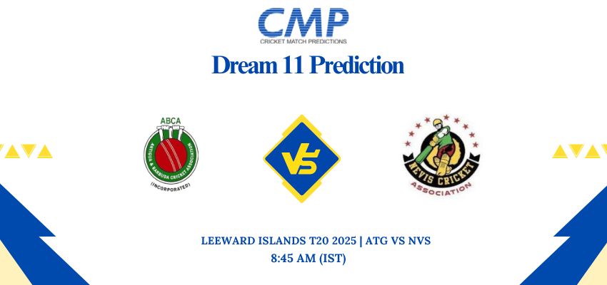 ATG vs NVS Dream11 Prediction Today Match Leeward Islands T20 2025 Match 5 Fantasy Tips