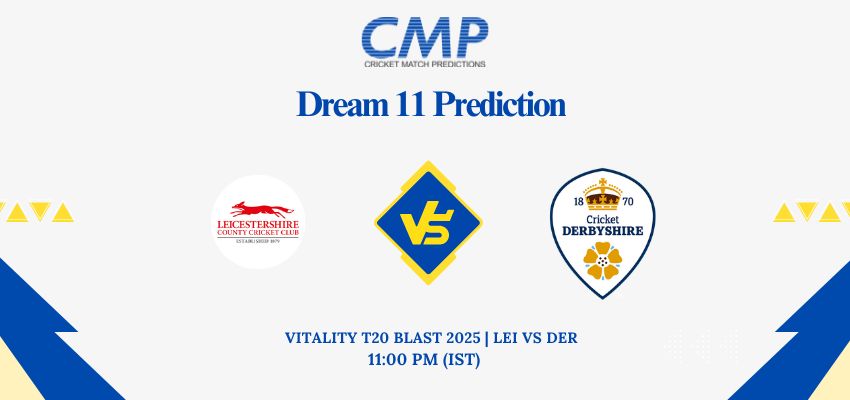 LEI vs DER Dream11 Prediction Today Match VITALITY T20 BLAST 2025 North Group Fantasy Tips
