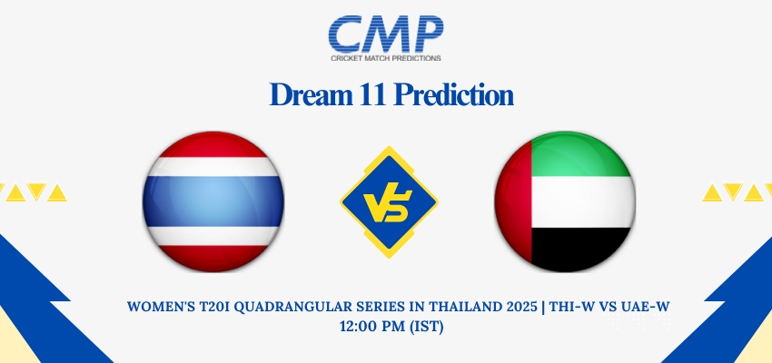THI-W vs UAE-W Dream11 Prediction Women's T20I Quadrangular Series in Thailand 2025 Match 6 Fantasy Tips