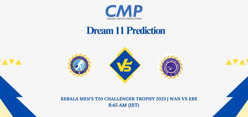 WAN vs ERE Dream11 Prediction Today Match Kerala Men's T20 Challenger Trophy 2025 Match 21 Fantasy Tips