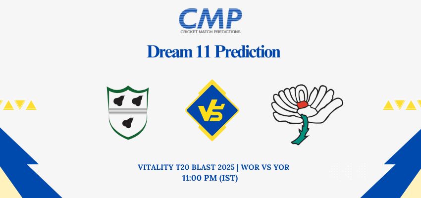 WOR vs YOR Dream11 Prediction Today Match Vitality T20 Blast 2025 North Group Fantasy Tips