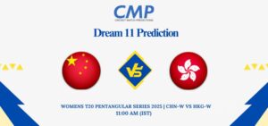 CHN-W vs HKG-W Dream11 Prediction Today Match Womens T20 Pentangular Series 2025 Match 2 Fantasy Tips