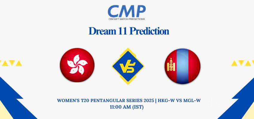 HKG-W vs MGL-W Dream11 Prediction Today Match Women's T20 Pentangular Series 2025 Match 10 Fantasy Tips
