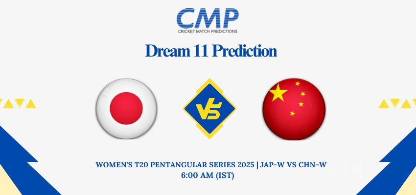 JAP-W vs CHN-W Dream11 Prediction Today Match Women's T20 Pentangular Series 2025 Match 7 Fantasy Tips