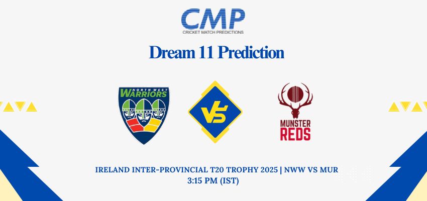 NWW vs MUR Dream11 Prediction Today Match Ireland Inter-Provincial T20 Trophy 2025 Match 13 Fantasy Tips