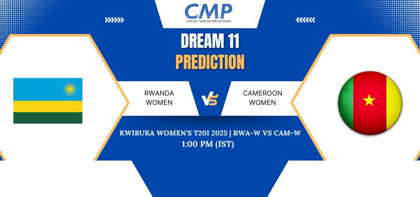 RWA-W vs CAM-W Dream11 Prediction Today Match Kwibuka Women's T20I 2025 Match 1 Fantasy Tips