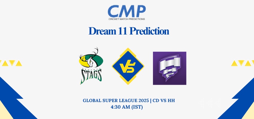 CD vs HH Dream11 Prediction Today Match Global Super League 2025 Match 7 Fantasy Tips