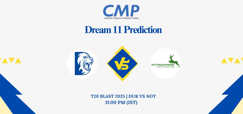 DUR vs NOT Dream11 Prediction Today Match T20 Blast 2025 North Group Fantasy Tips
