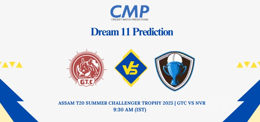 GTC vs NVR Dream11 Prediction Today Match Assam T20 Summer Challenger Trophy 2025 Match 25 Fantasy Tips