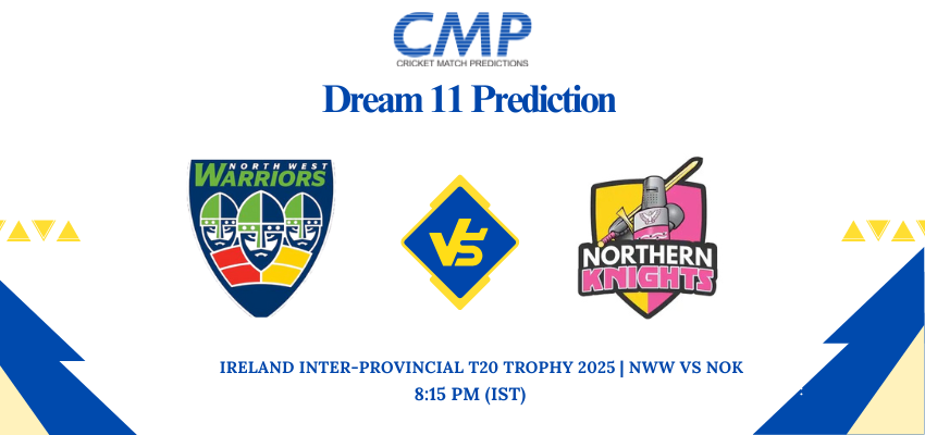 NWW vs NOK Dream11 Prediction Today Match Ireland Inter-Provincial T20 Trophy 2025 Match 18 Fantasy Tips