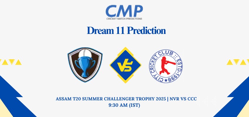 NVR vs CCC Dream11 Prediction Today Match Assam T20 Summer Challenger Trophy 2025 Match 15 Fantasy Tips