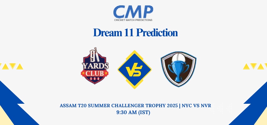 NYC vs NVR Dream11 Prediction Today Match Assam T20 Summer Challenger Trophy 2025 Match 13 Fantasy Tips