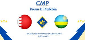 BAH vs RWN Dream11 Prediction Today Match Rwanda T20I Tri-Series 2025 Match 1 Fantasy Tips