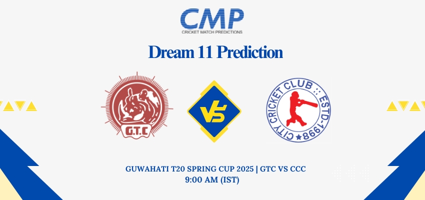 GTC vs CCC Dream11 Prediction Today Match Guwahati T20 Spring Cup 2025 Match 29 Fantasy Tips